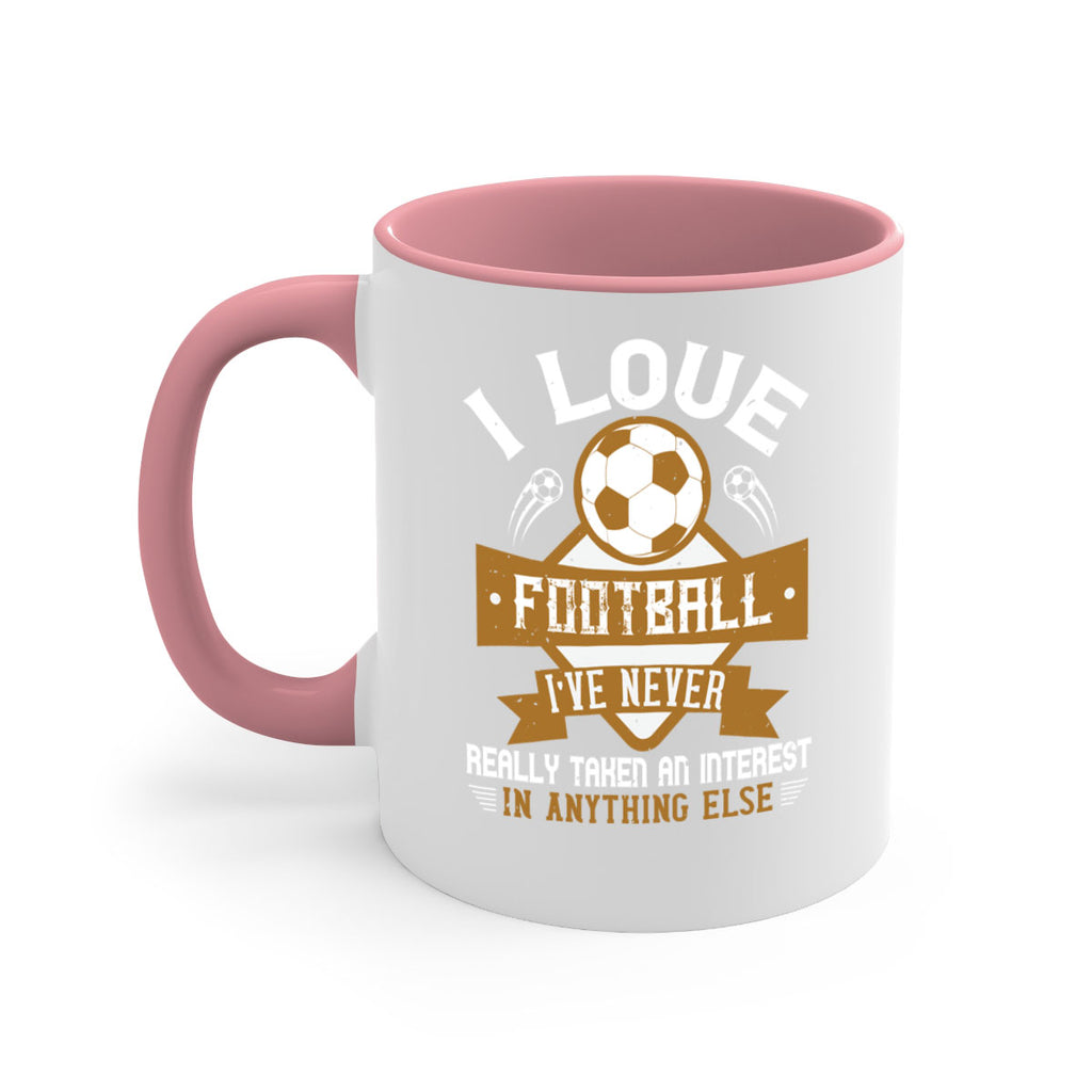 I love football I’ve never really taken an interest in anything else 1110#- soccer-Mug / Coffee Cup