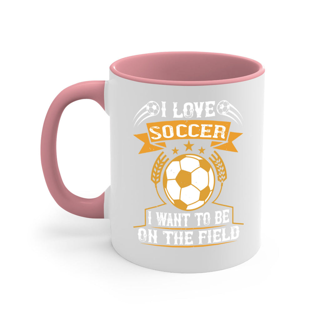 I love soccer I want to be on the field 1106#- soccer-Mug / Coffee Cup