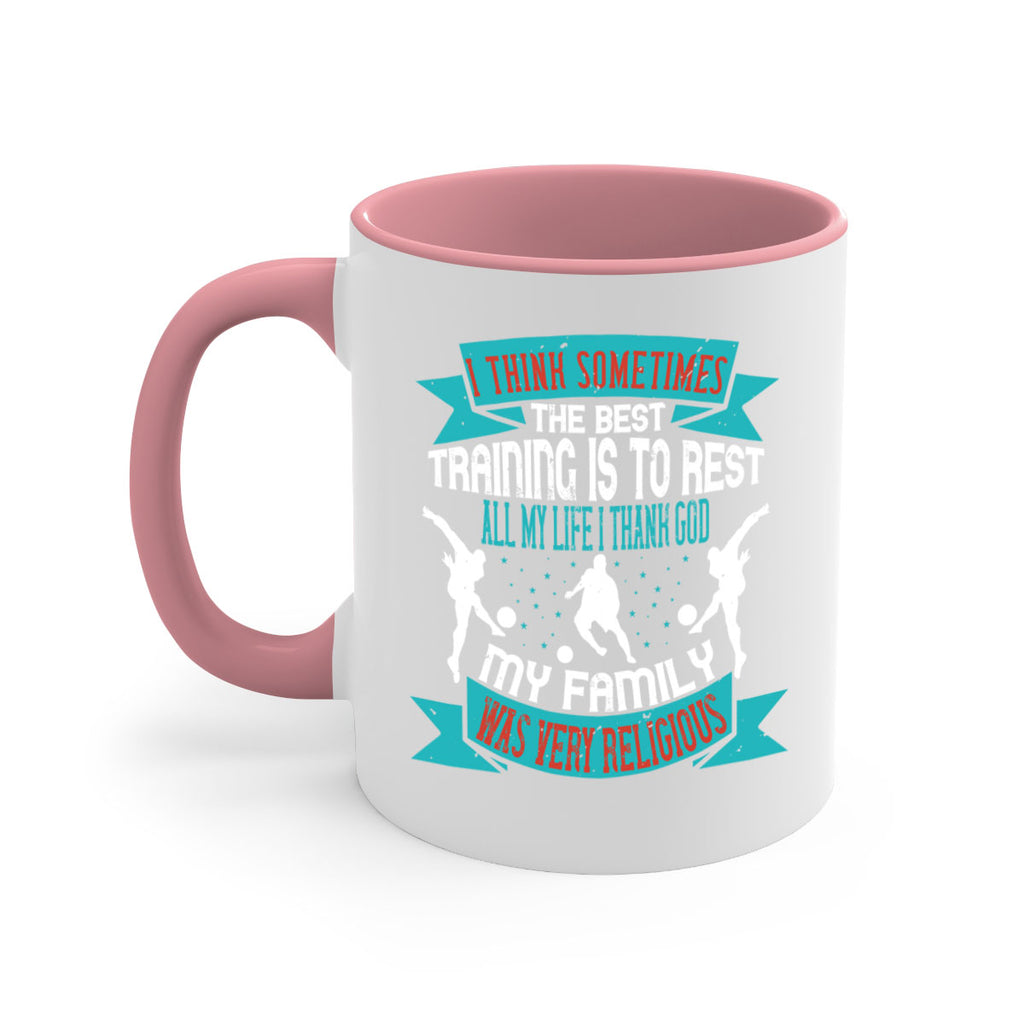 I think sometimes the best training is to restAll my life I thank 1093#- soccer-Mug / Coffee Cup