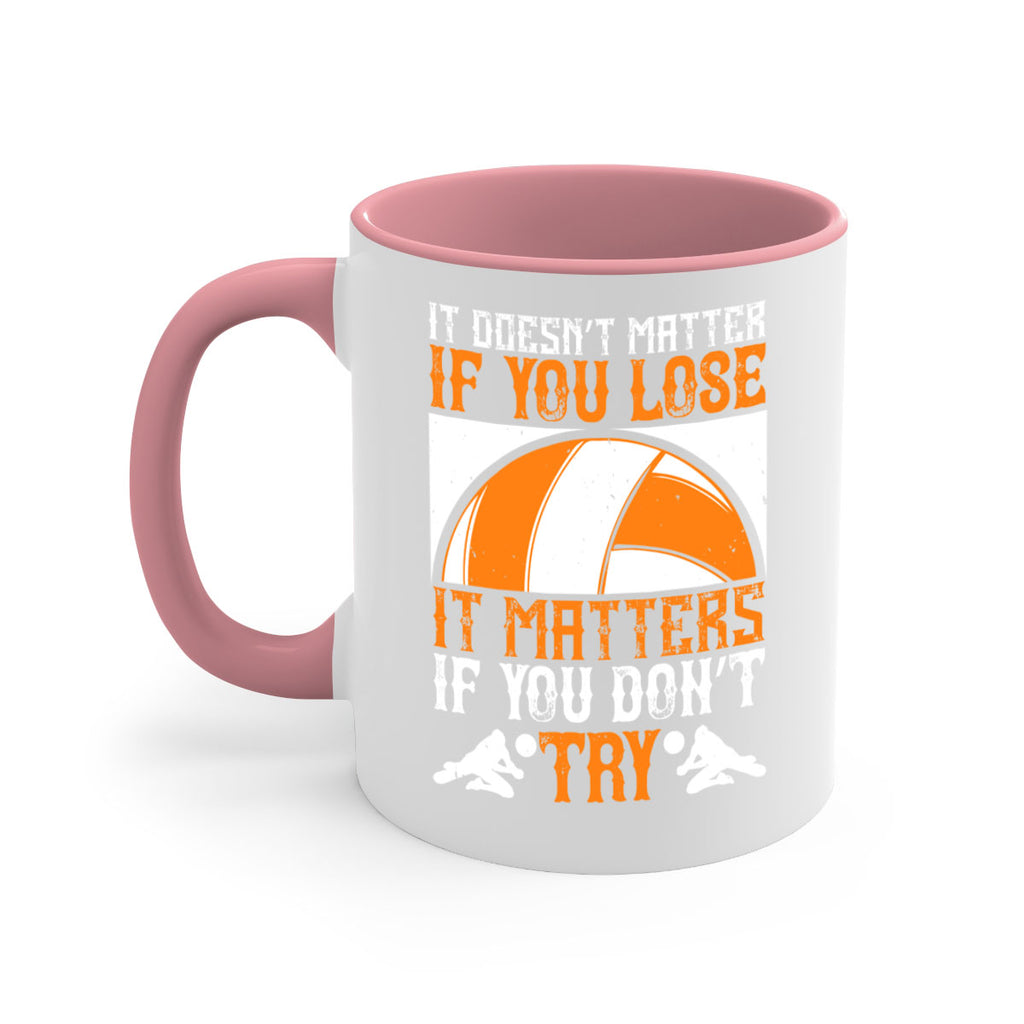 It doesn’t matter if you lose it matters if you don’t try Style 1009#- volleyball-Mug / Coffee Cup