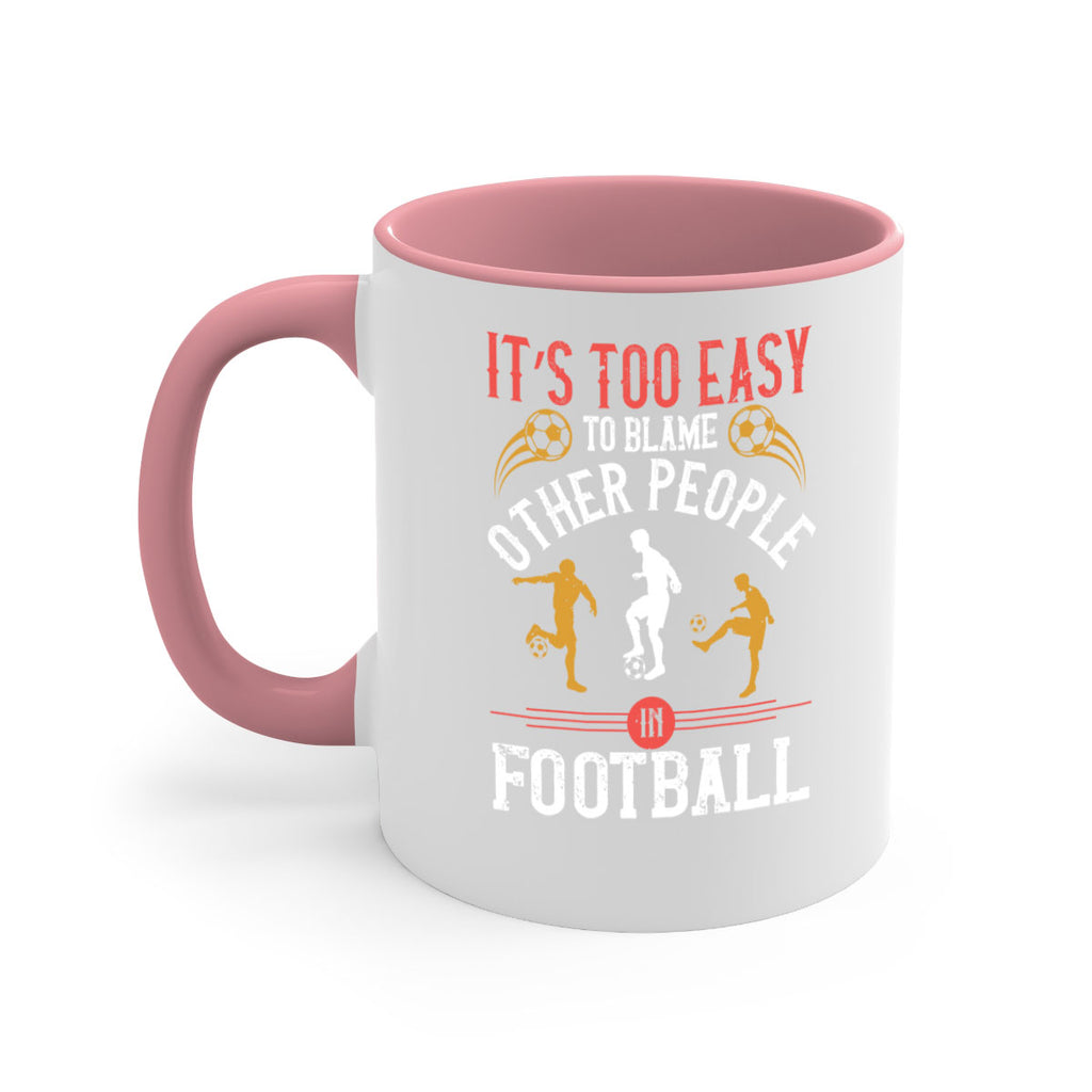 It’s too easy to blame other people in football 972#- soccer-Mug / Coffee Cup