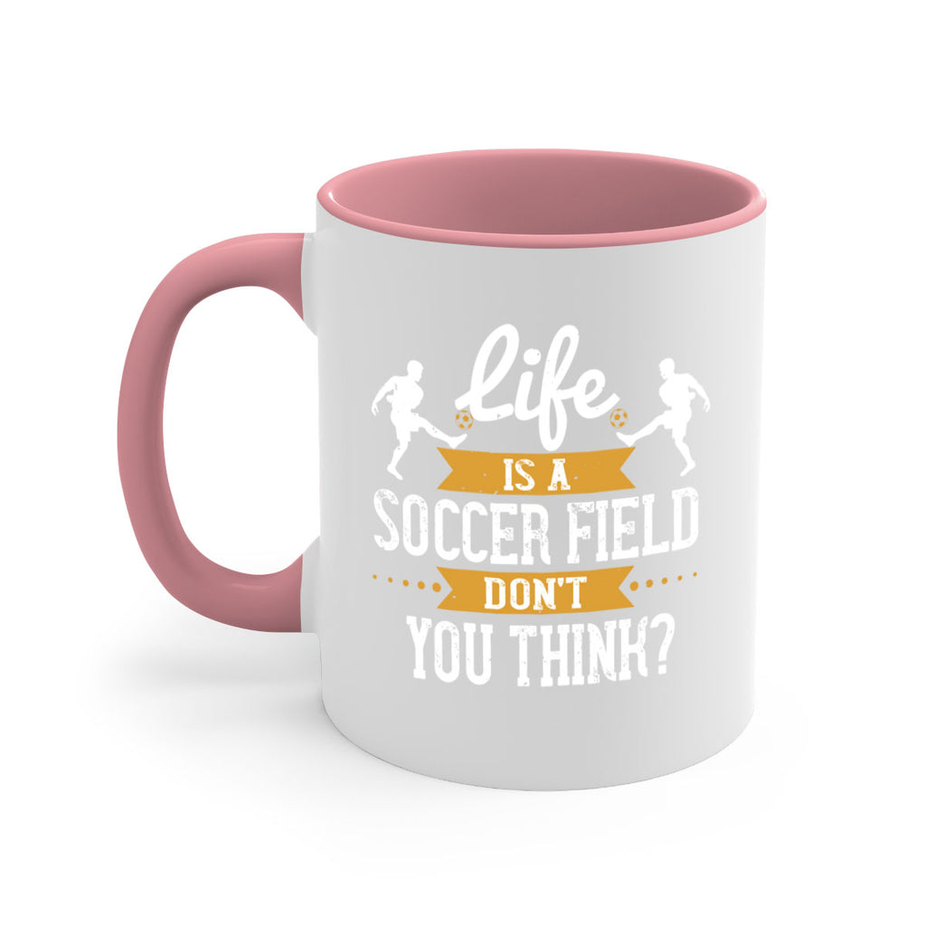 Life is a soccer field don’t you think 903#- soccer-Mug / Coffee Cup