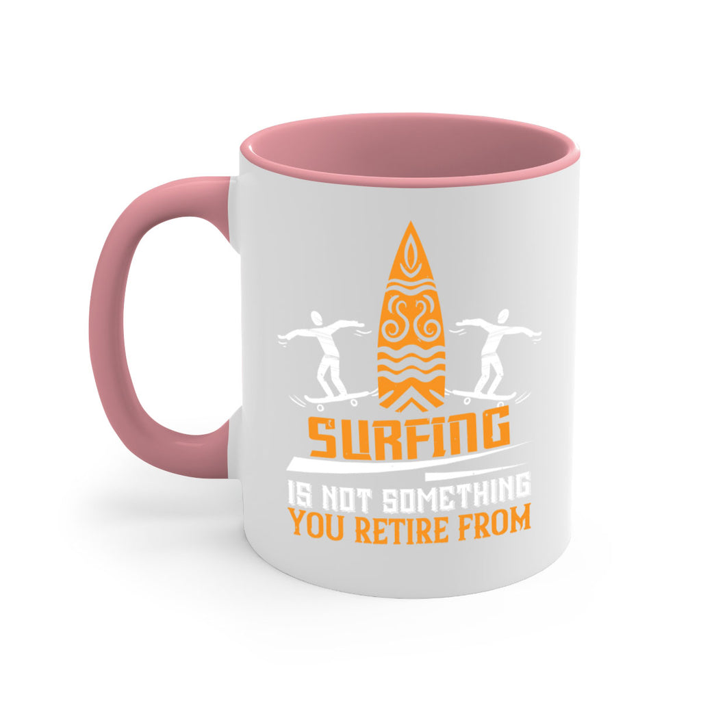 Surfing is not something you retire from 2369#- surfing-Mug / Coffee Cup