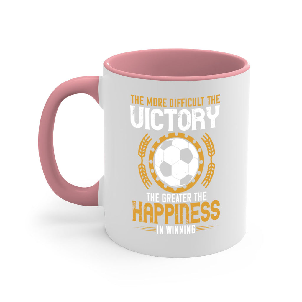 The more difficult the victory the greater the happiness in winning 197#- soccer-Mug / Coffee Cup