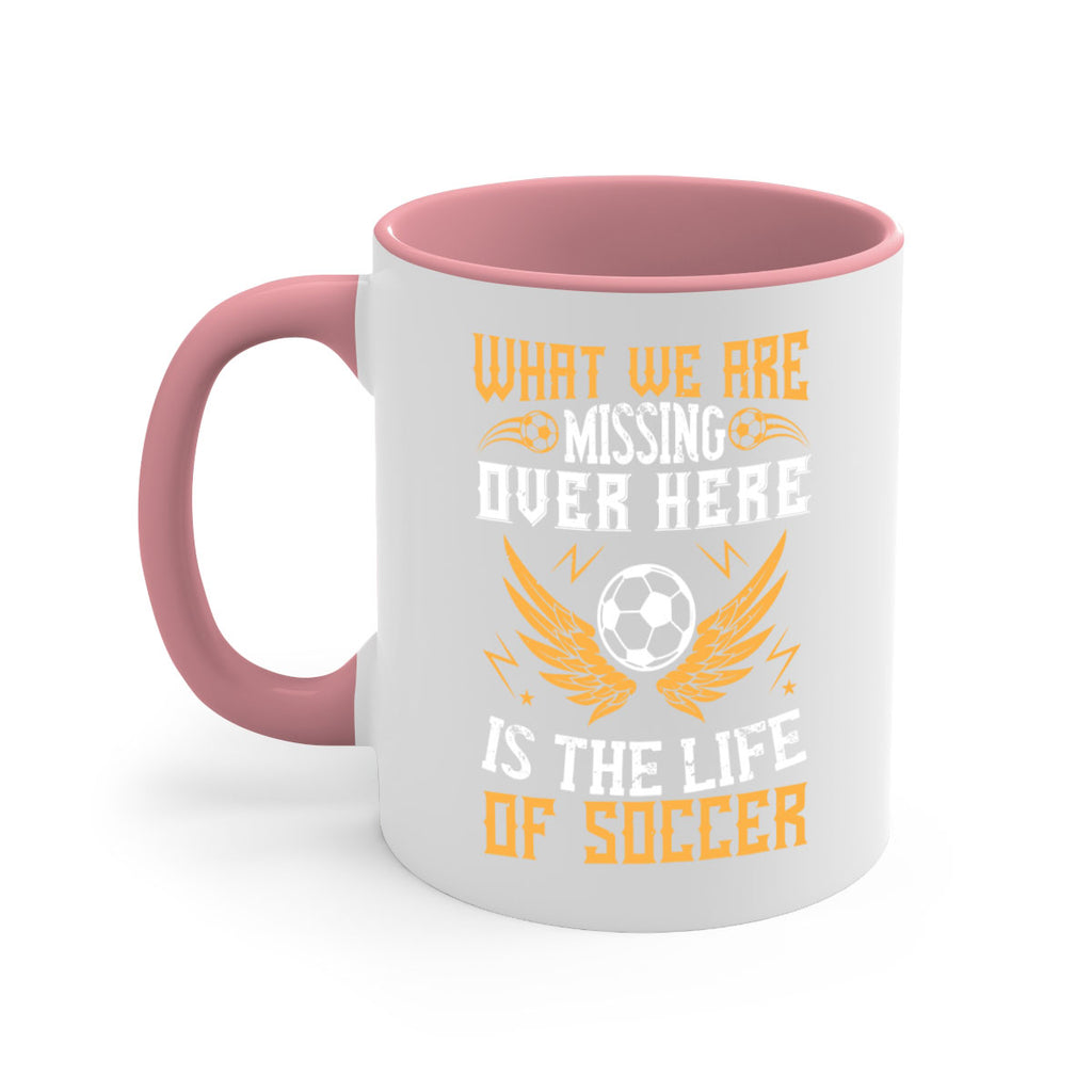 What we are missing over here is the life of soccer 88#- soccer-Mug / Coffee Cup
