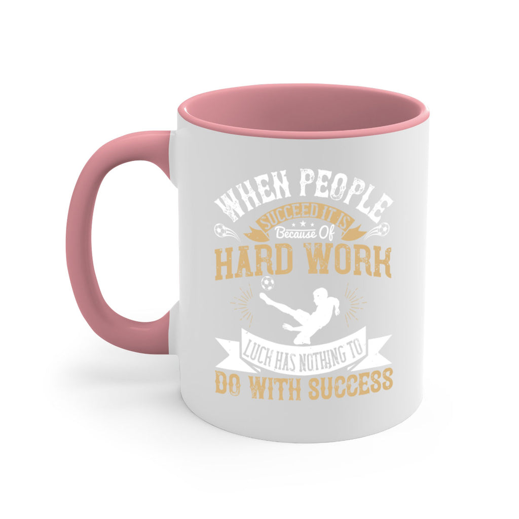 When people succeed it is because of hard work Luck has nothing to do with success 75#- soccer-Mug / Coffee Cup