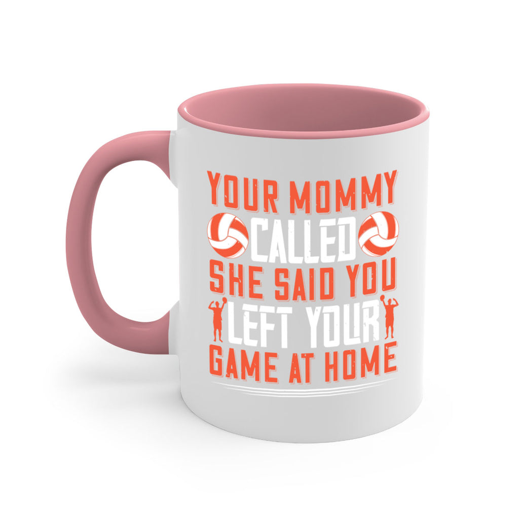 Your mommy called She said you left your game at home Style 3#- volleyball-Mug / Coffee Cup