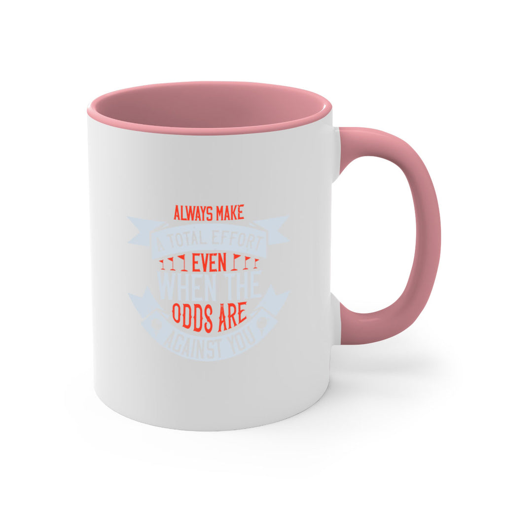 Always make a total effort even when the odds are against you 1727#- golf-Mug / Coffee Cup