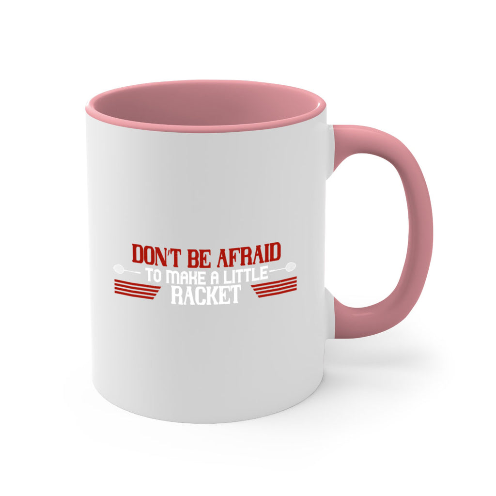 Don’t be afraid to make a little racket 2292#- badminton-Mug / Coffee Cup