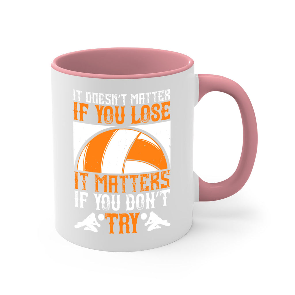 It doesn’t matter if you lose it matters if you don’t try Style 1009#- volleyball-Mug / Coffee Cup