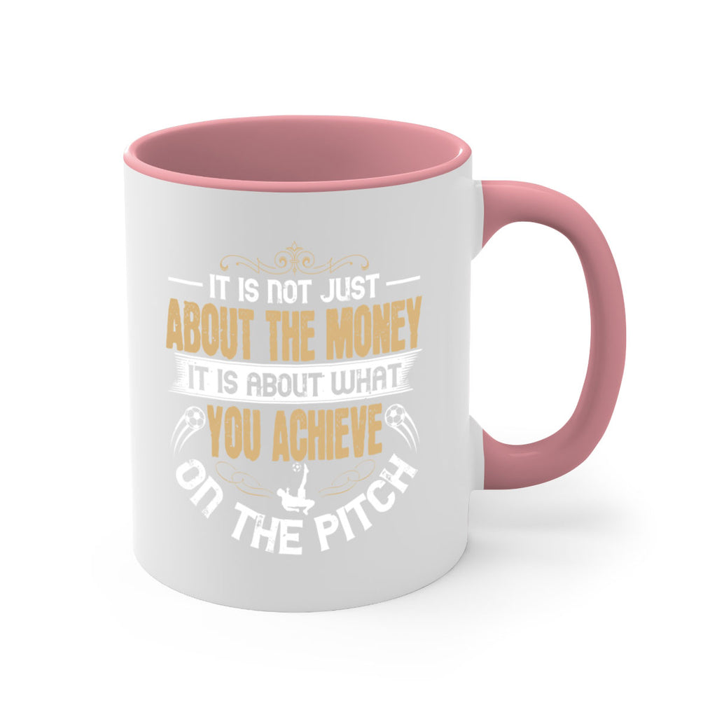 It is not just about the money it is about what you achieve on the pitch 1006#- soccer-Mug / Coffee Cup