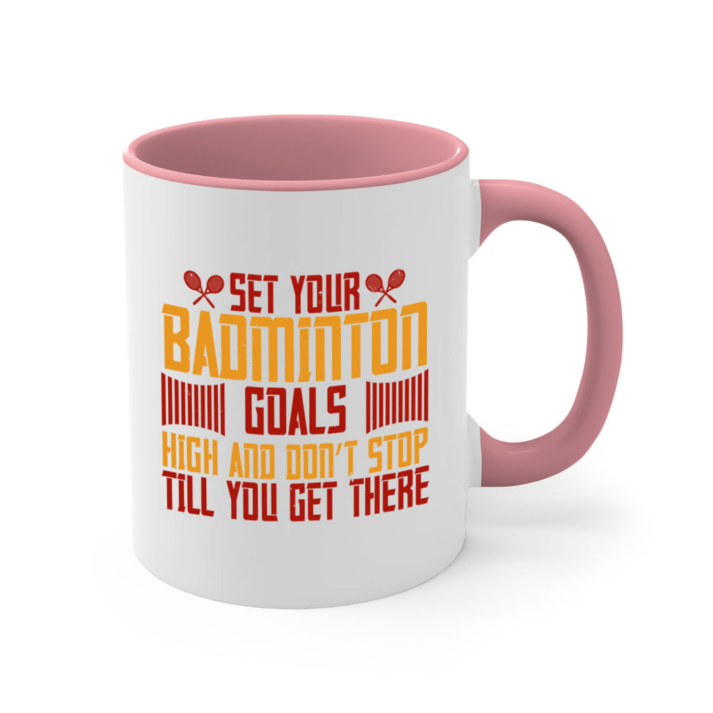 Set your badminton goals high and don’t stop till you get there 1873#- badminton-Mug / Coffee Cup