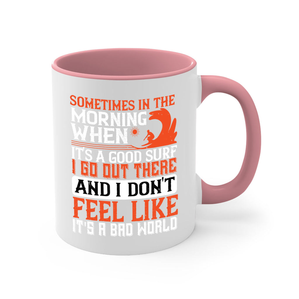 Sometimes in the morning when its a good surf I go out there 446#- surfing-Mug / Coffee Cup