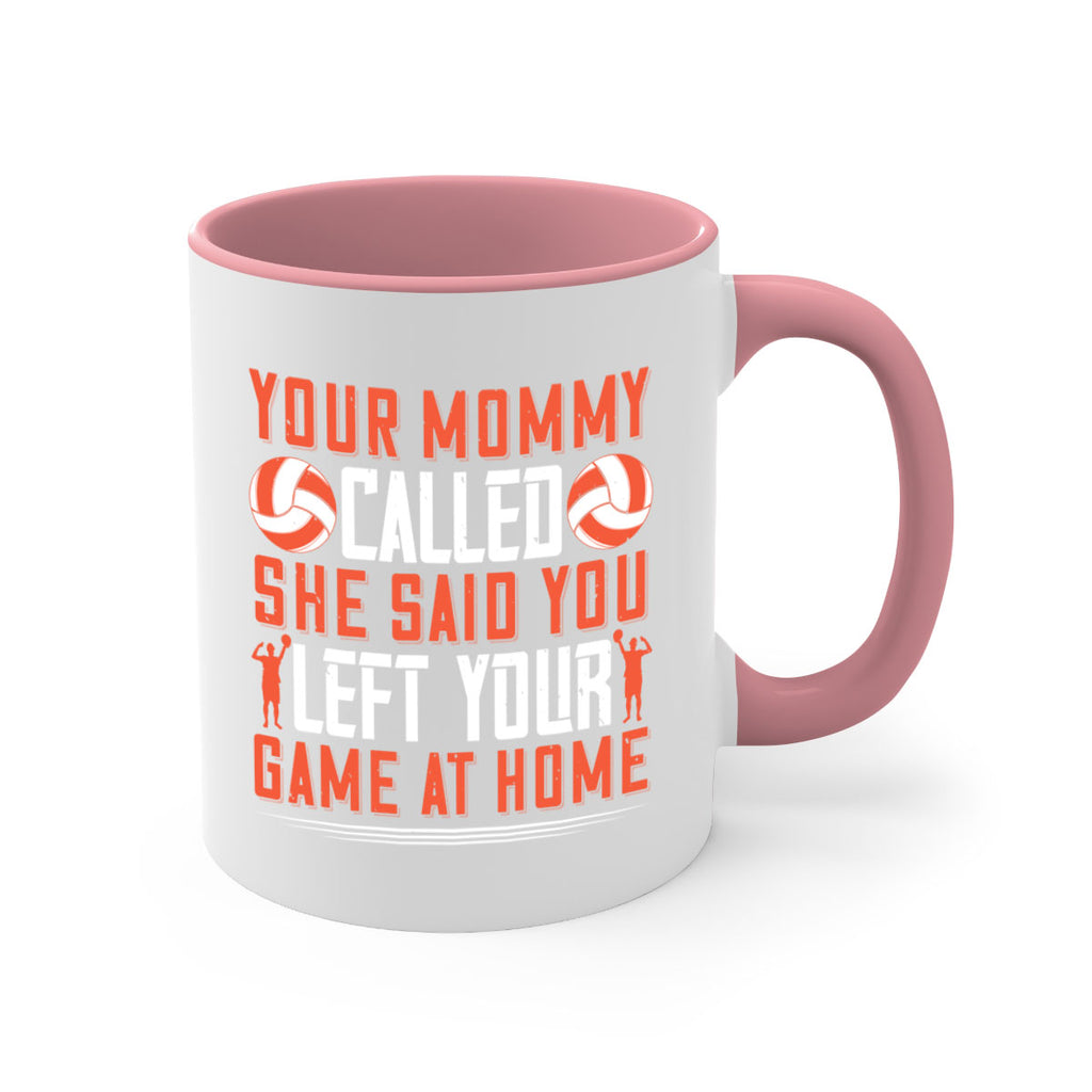 Your mommy called She said you left your game at home Style 3#- volleyball-Mug / Coffee Cup
