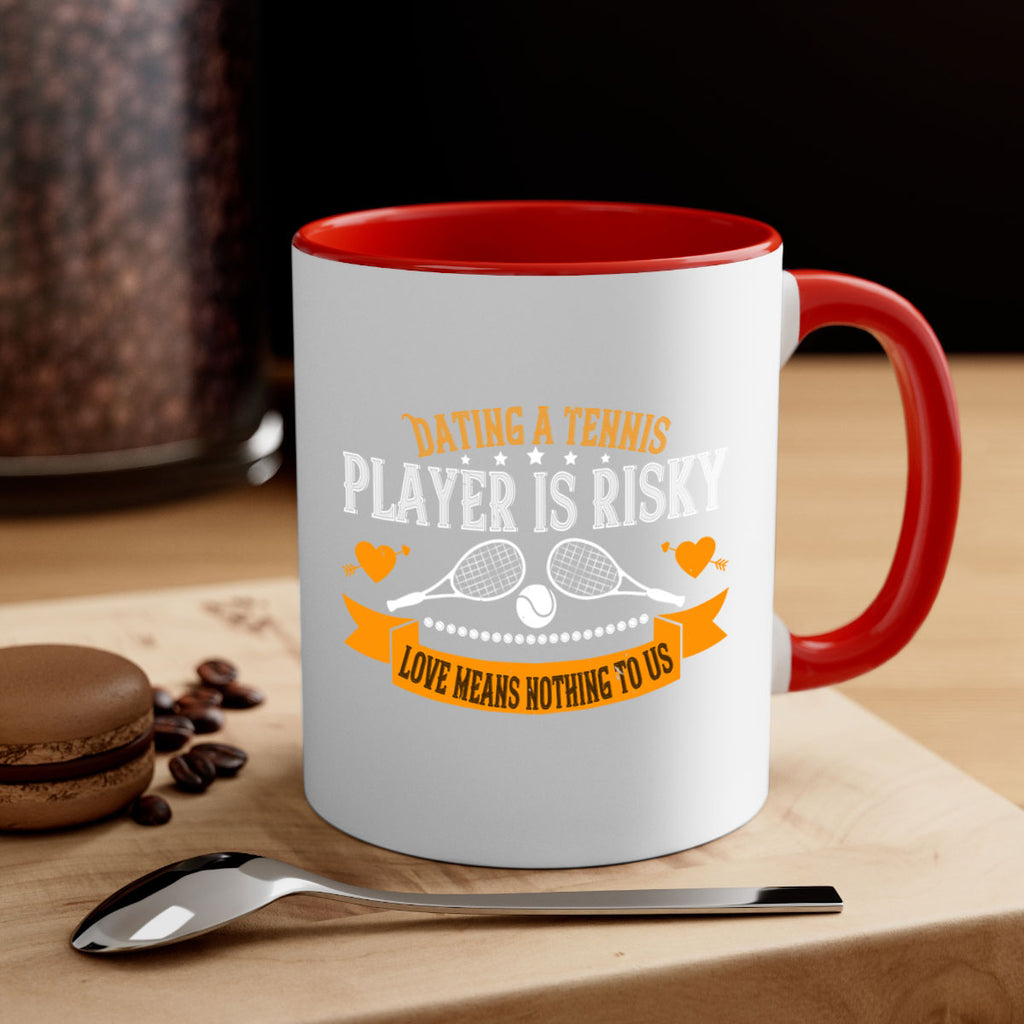 Dating a tennis player is risky love means nothing to us 1333#- tennis-Mug / Coffee Cup