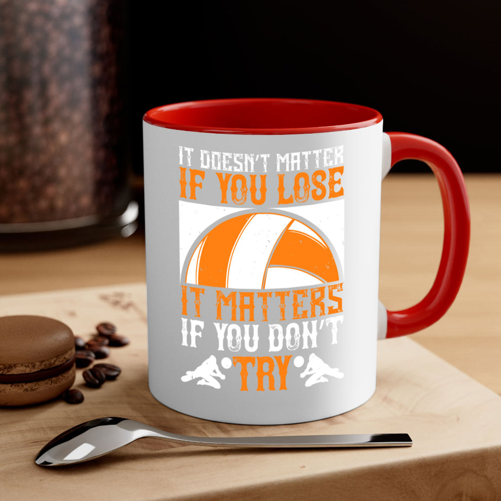 It doesn’t matter if you lose it matters if you don’t try Style 1009#- volleyball-Mug / Coffee Cup