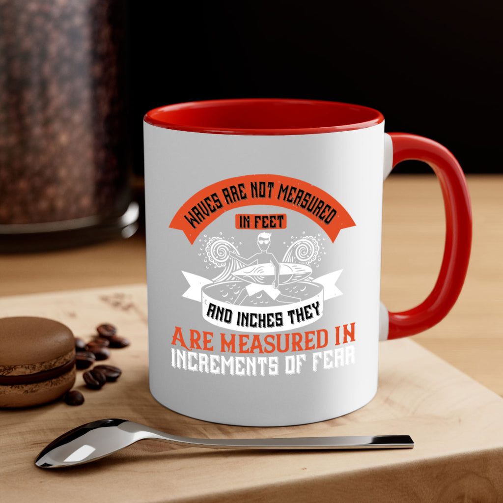Waves Are Not Measured In Feet And Inches They Are Measured In Increments Of Fear 115#- surfing-Mug / Coffee Cup