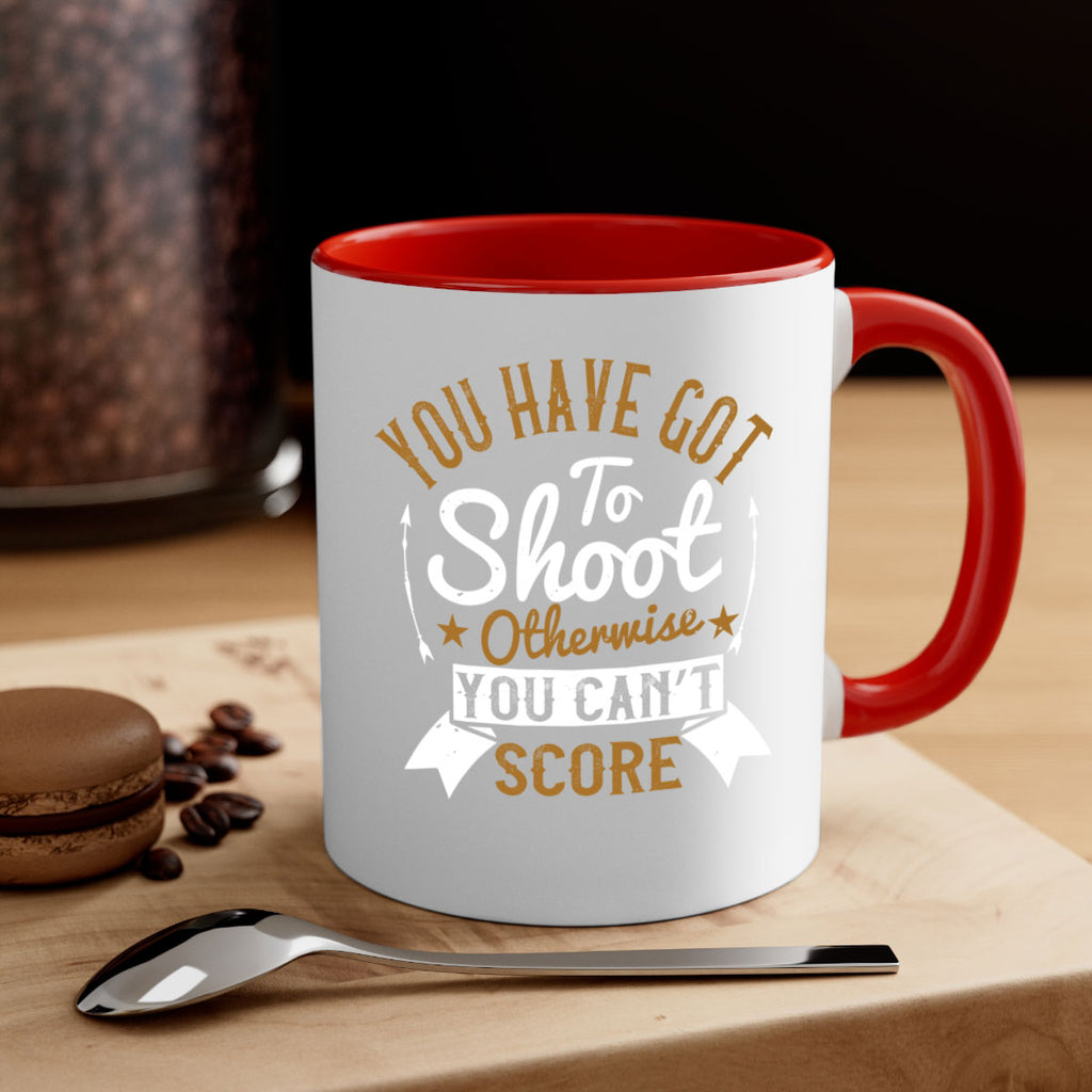 You have got to shoot otherwise you can’t score 14#- soccer-Mug / Coffee Cup