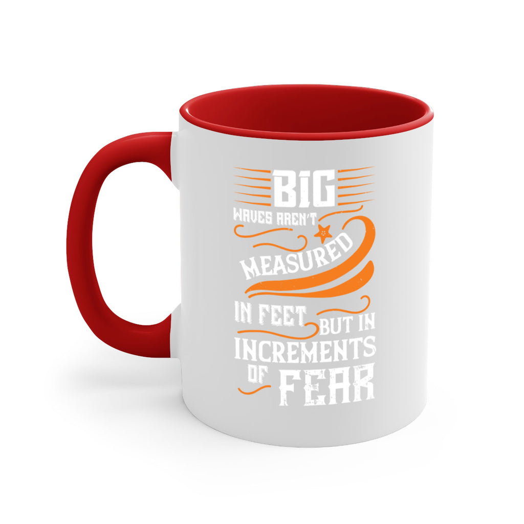 Big waves aren’t measured in feet but in increments of fear 1418#- surfing-Mug / Coffee Cup