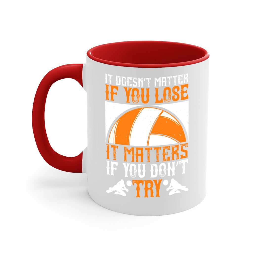 It doesn’t matter if you lose it matters if you don’t try Style 1009#- volleyball-Mug / Coffee Cup