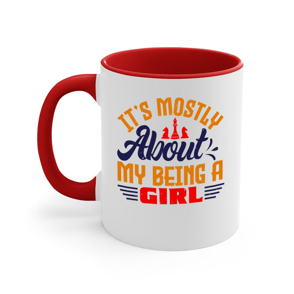 Its mostly about my being a girl 32#- chess-Mug / Coffee Cup