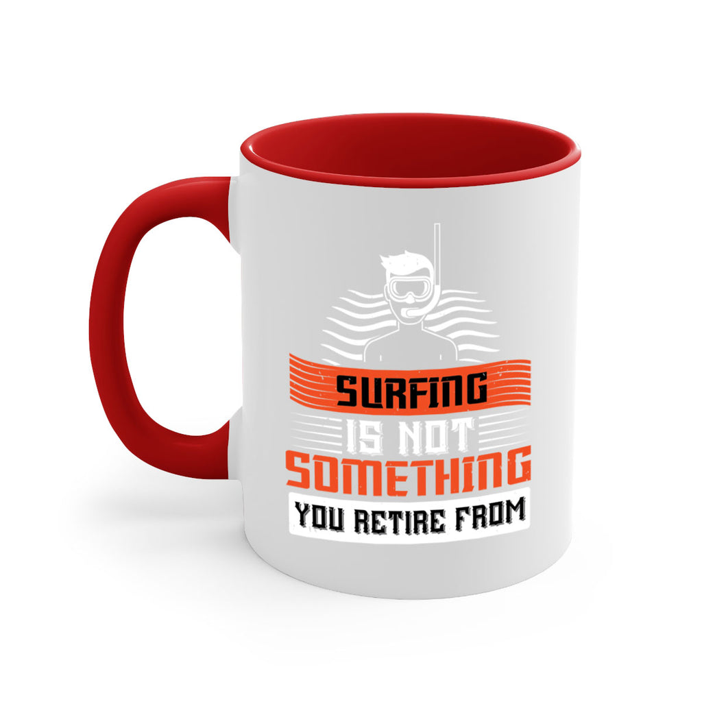 Surfing is not something you retire from 2365#- surfing-Mug / Coffee Cup