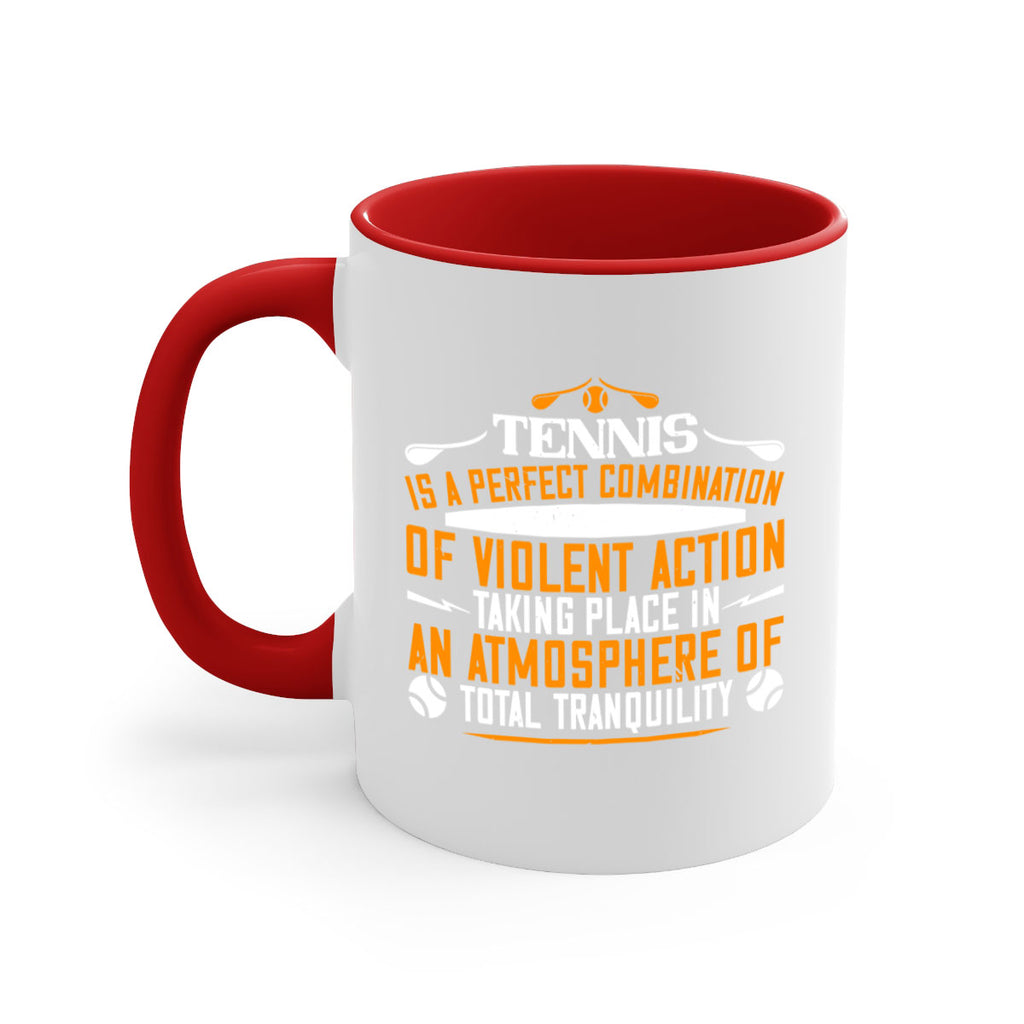 Tennis is a perfect combination of violent action taking 312#- tennis-Mug / Coffee Cup