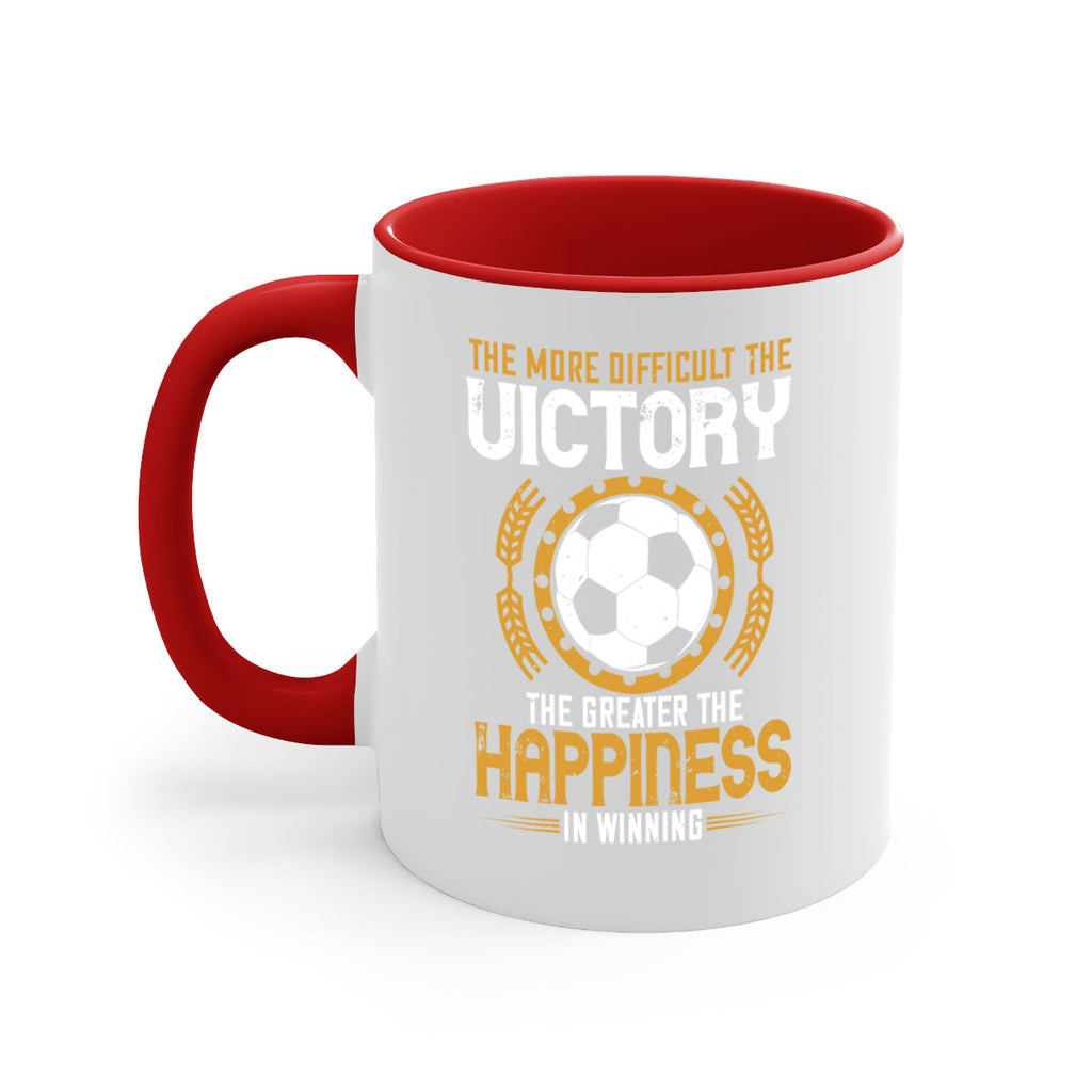 The more difficult the victory the greater the happiness in winning 197#- soccer-Mug / Coffee Cup