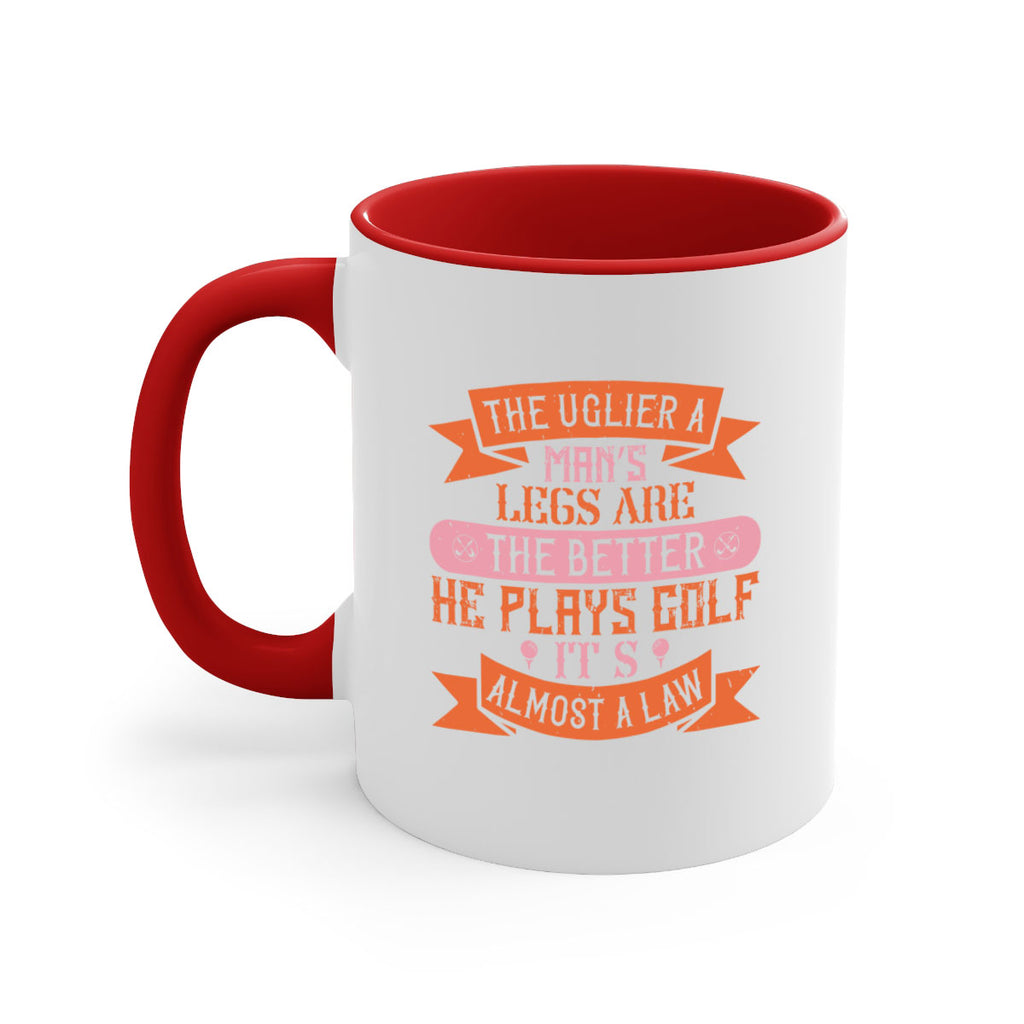 The uglier a man’s legs are the better he plays golf It’s almost a law 173#- golf-Mug / Coffee Cup