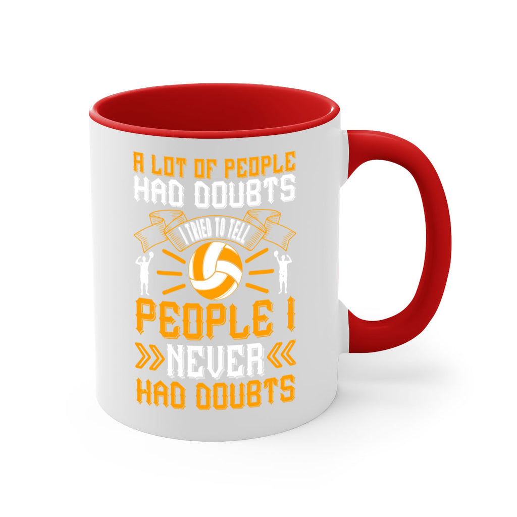 A lot of people had doubts I tried to tell people I never had doubts Style 1515#- volleyball-Mug / Coffee Cup