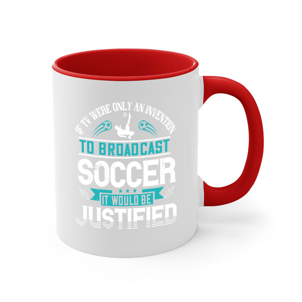 If TV were only an invention to broadcast soccer it would be justified 1050#- soccer-Mug / Coffee Cup