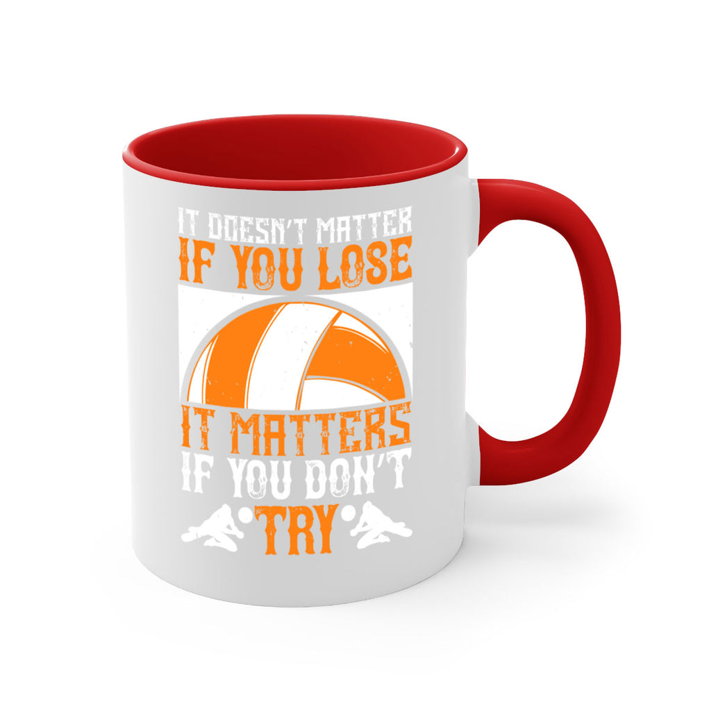 It doesn’t matter if you lose it matters if you don’t try Style 1009#- volleyball-Mug / Coffee Cup