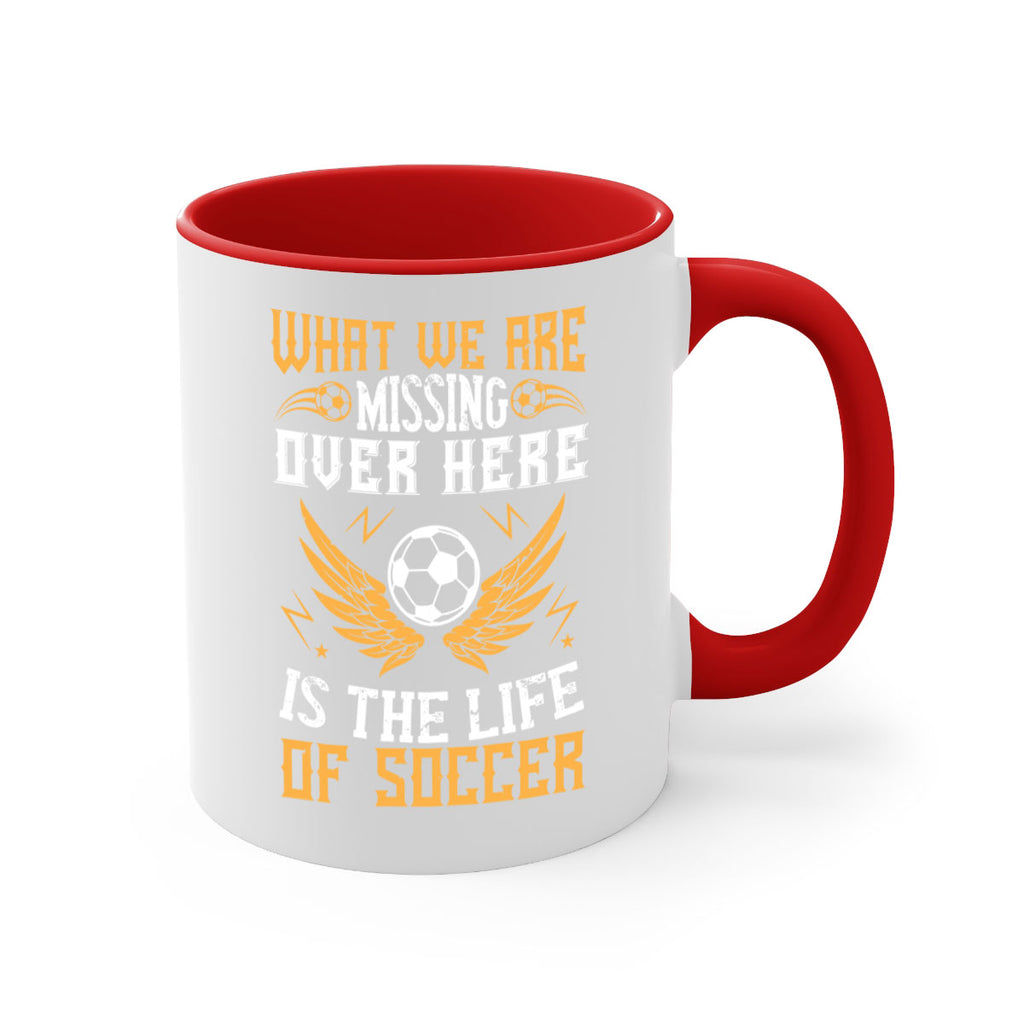 What we are missing over here is the life of soccer 88#- soccer-Mug / Coffee Cup