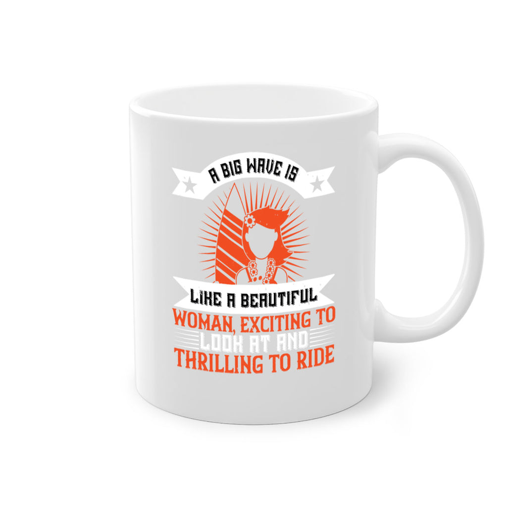 A big wave is like a beautiful woman exciting to look at and thrilling to ride 1524#- surfing-Mug / Coffee Cup