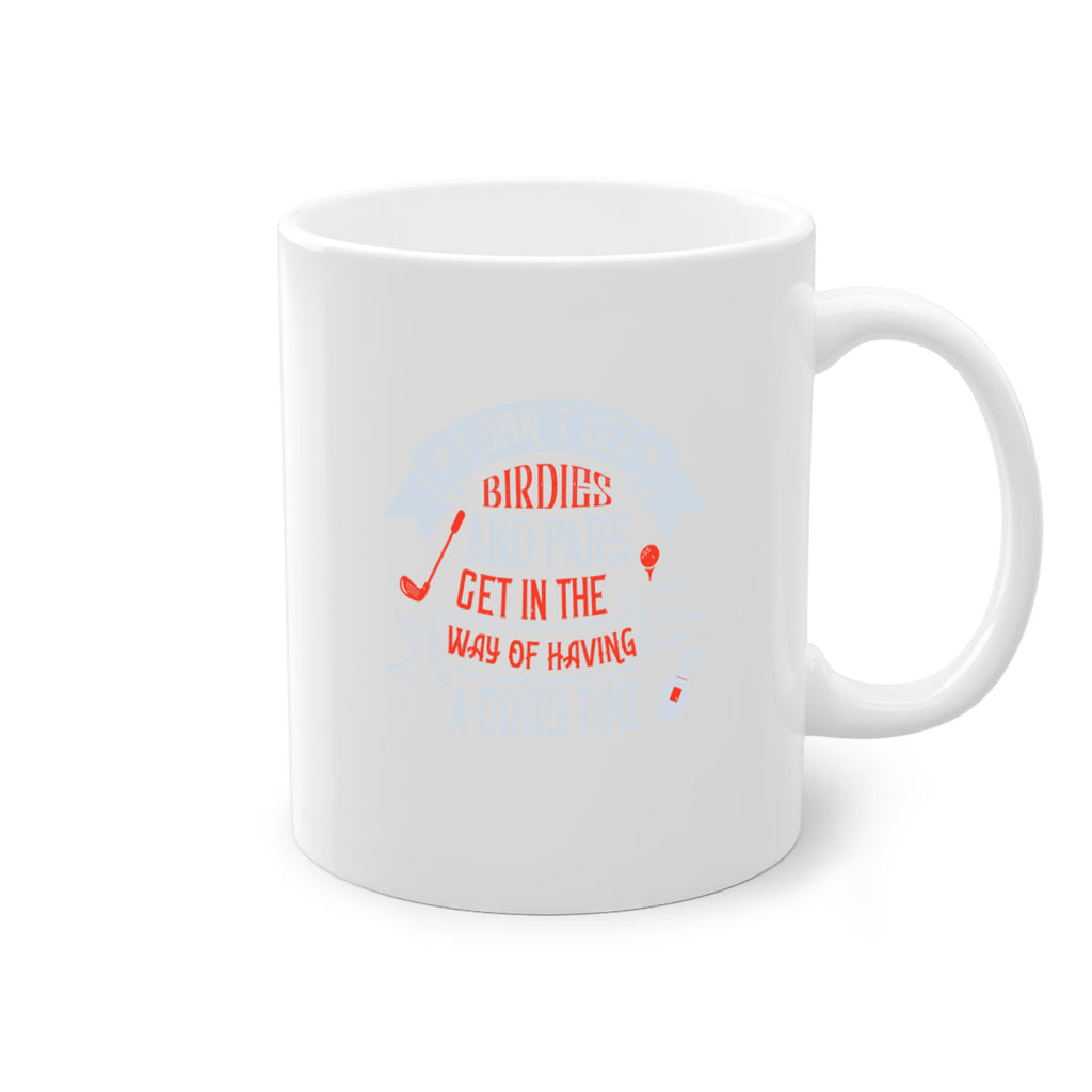 I don’t let birdies and pars get in the way of having a good time 2218#- golf-Mug / Coffee Cup