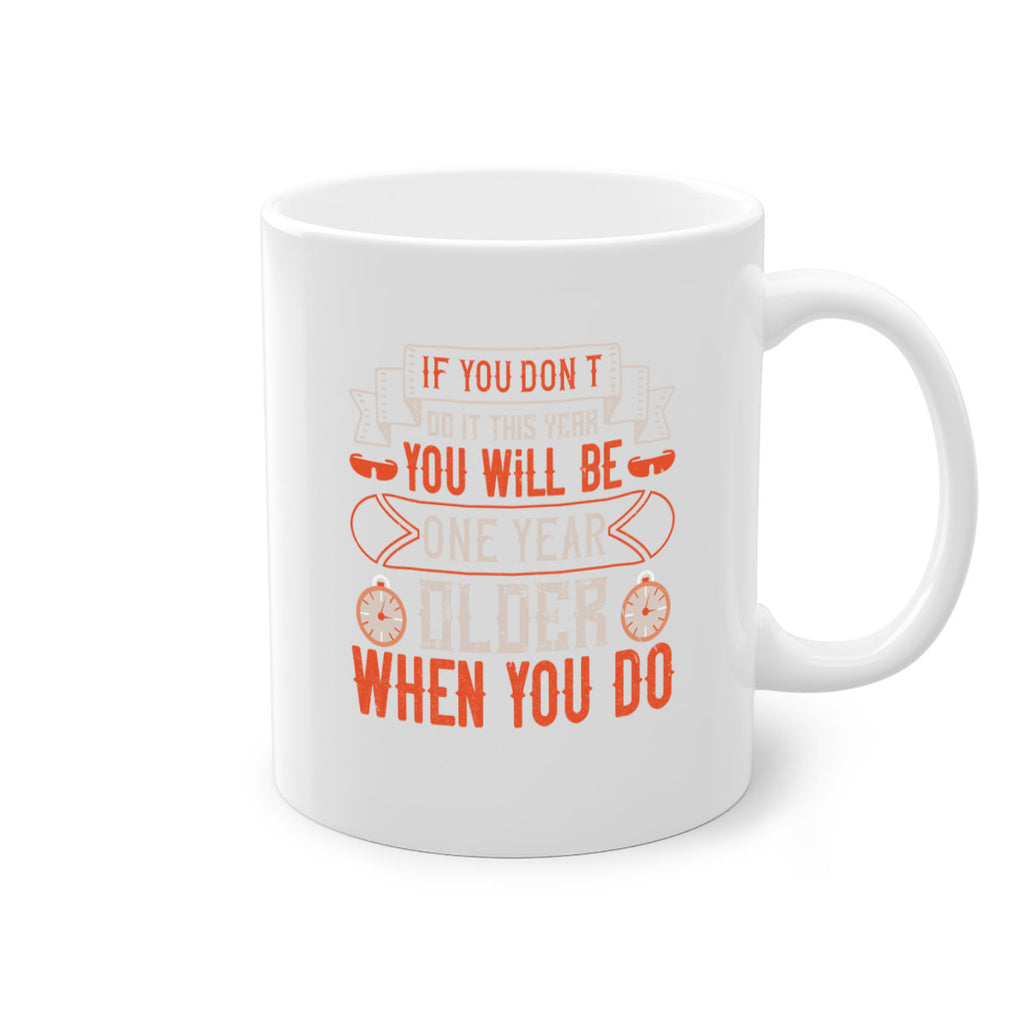 If you don’t do it this year you will be one year older when you do 1046#- ski-Mug / Coffee Cup