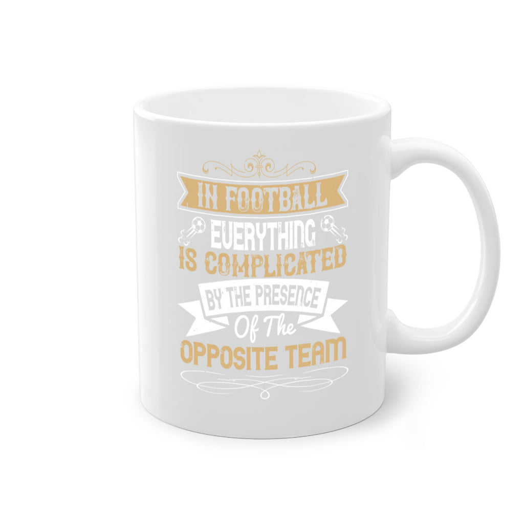In football everything is complicated by the presence of the opposite team 1016#- soccer-Mug / Coffee Cup