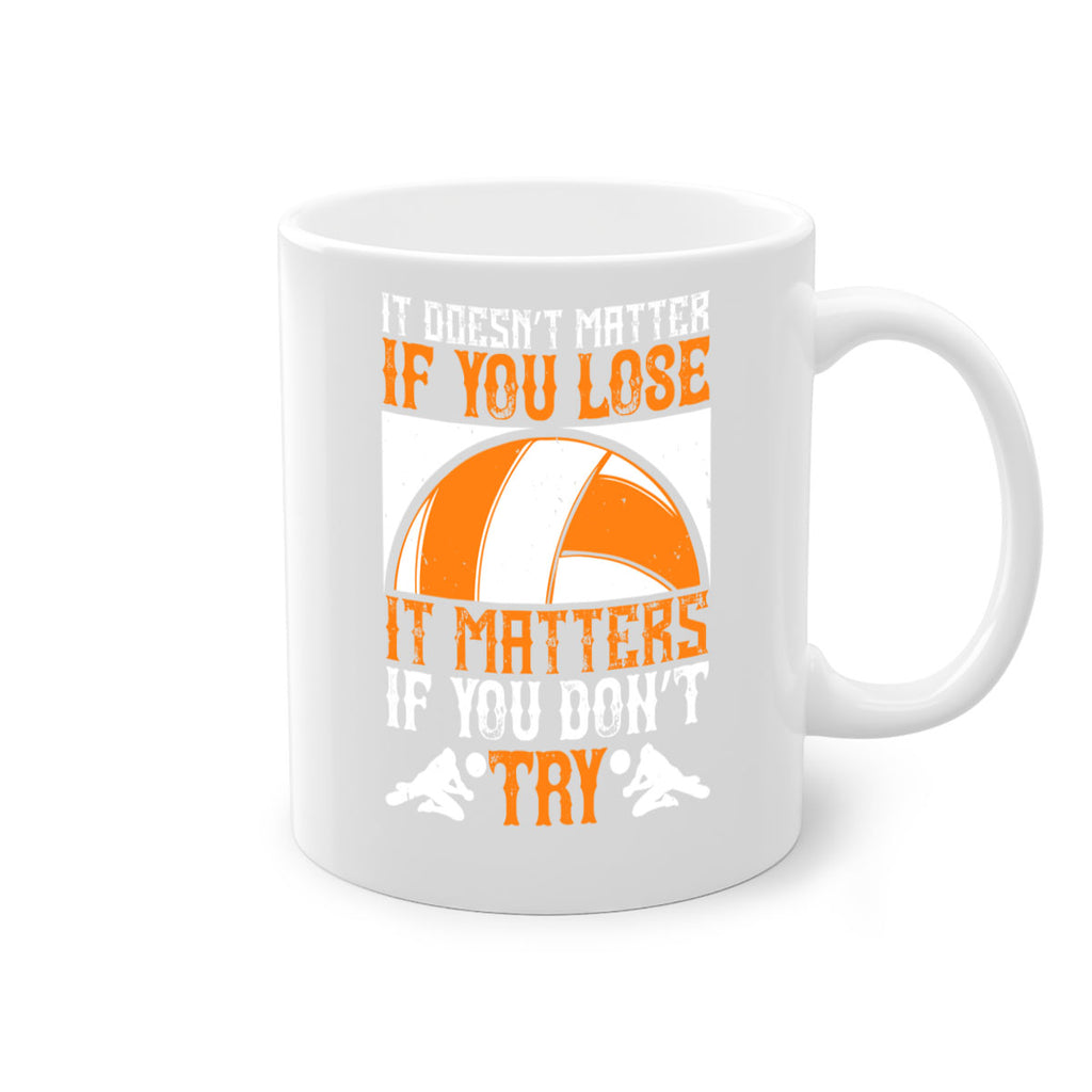 It doesn’t matter if you lose it matters if you don’t try Style 1009#- volleyball-Mug / Coffee Cup