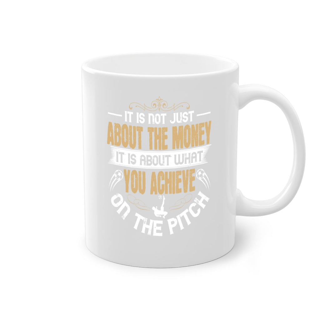It is not just about the money it is about what you achieve on the pitch 1006#- soccer-Mug / Coffee Cup