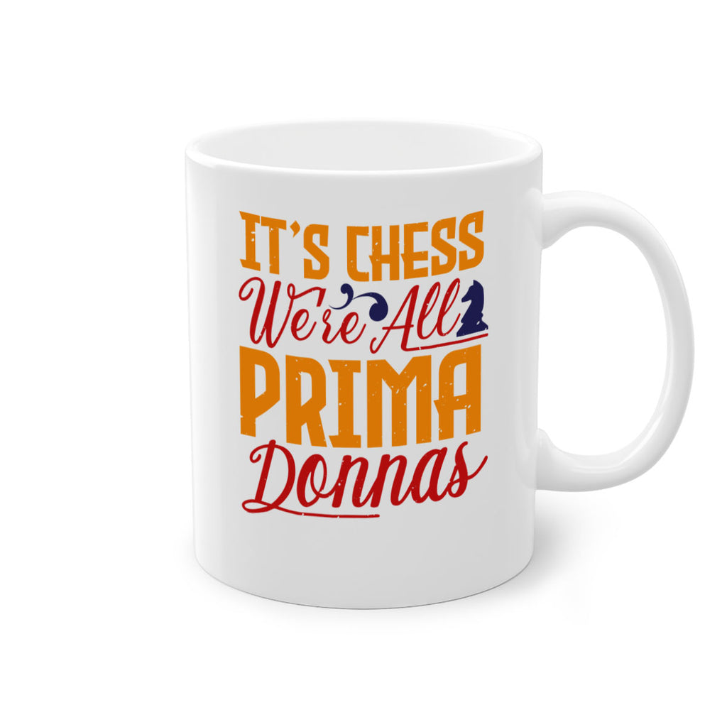 It’s chess We’re all prima donnas 31#- chess-Mug / Coffee Cup