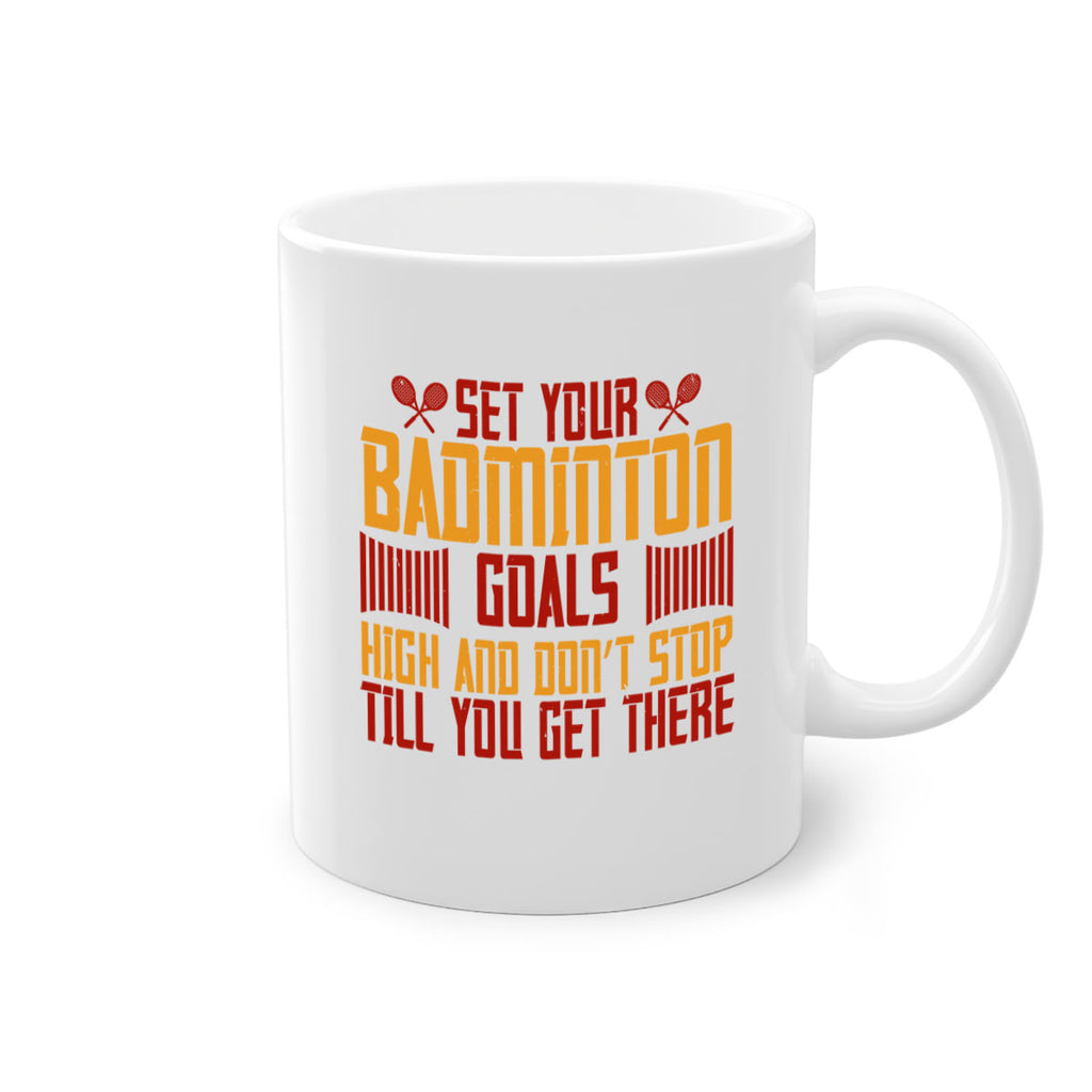 Set your badminton goals high and don’t stop till you get there 1873#- badminton-Mug / Coffee Cup