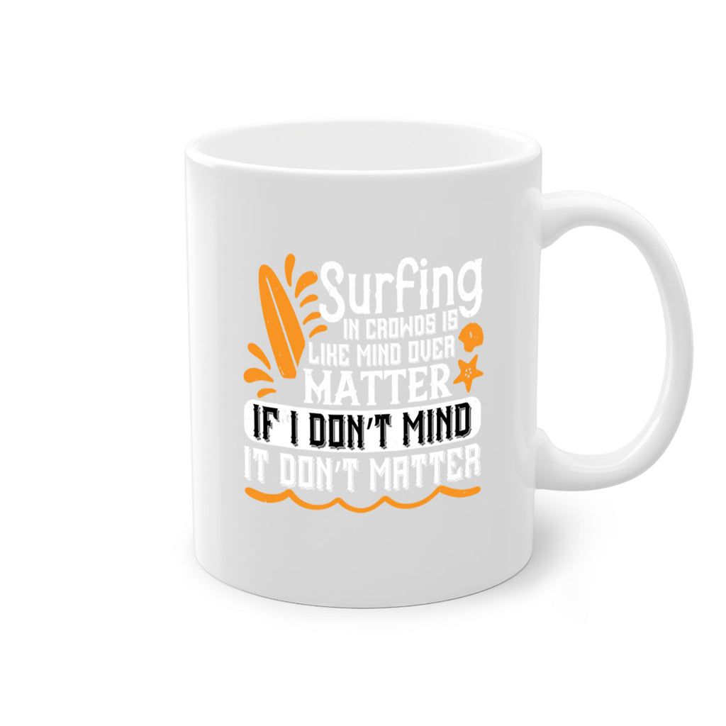 Surfing in crowds is like mind over matter If I don’t mind it don’t matter 419#- surfing-Mug / Coffee Cup