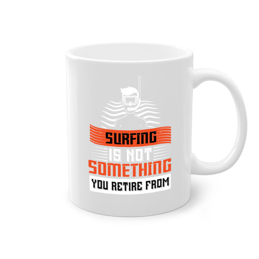 Surfing is not something you retire from 2365#- surfing-Mug / Coffee Cup