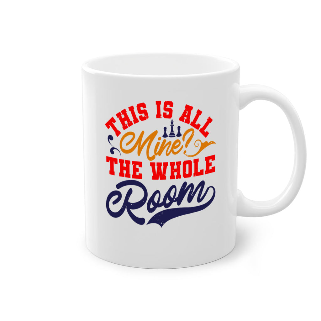 This is all mine The whole room 18#- chess-Mug / Coffee Cup
