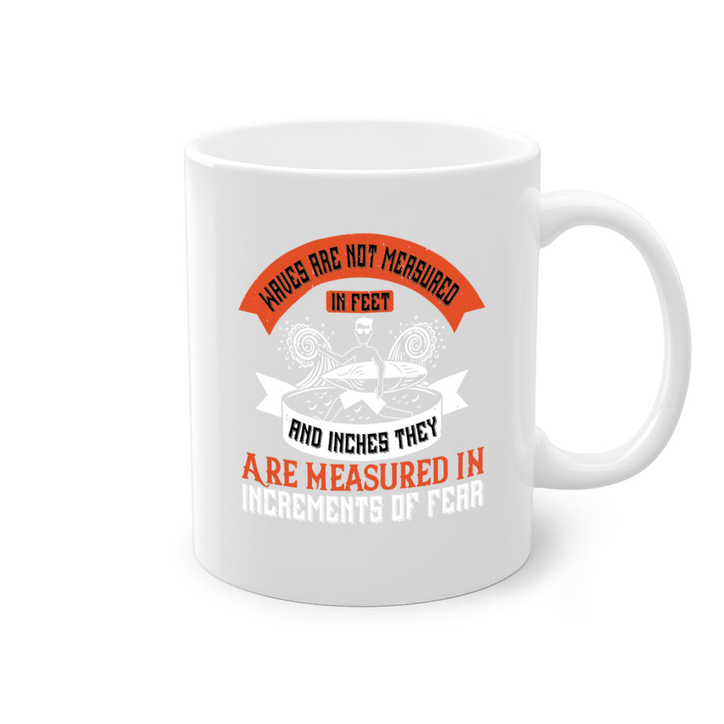 Waves Are Not Measured In Feet And Inches They Are Measured In Increments Of Fear 115#- surfing-Mug / Coffee Cup