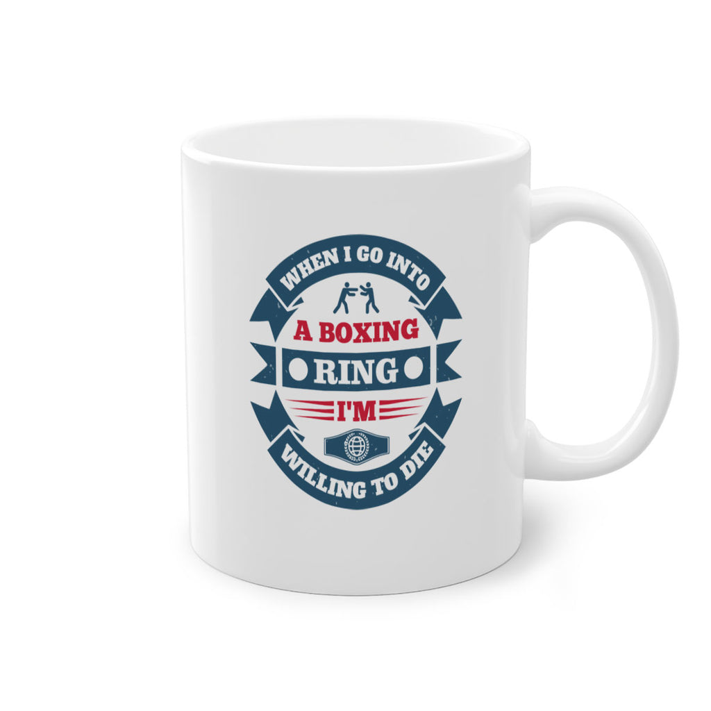 When I go into a boxing ring Im willing to die 1762#- boxing-Mug / Coffee Cup