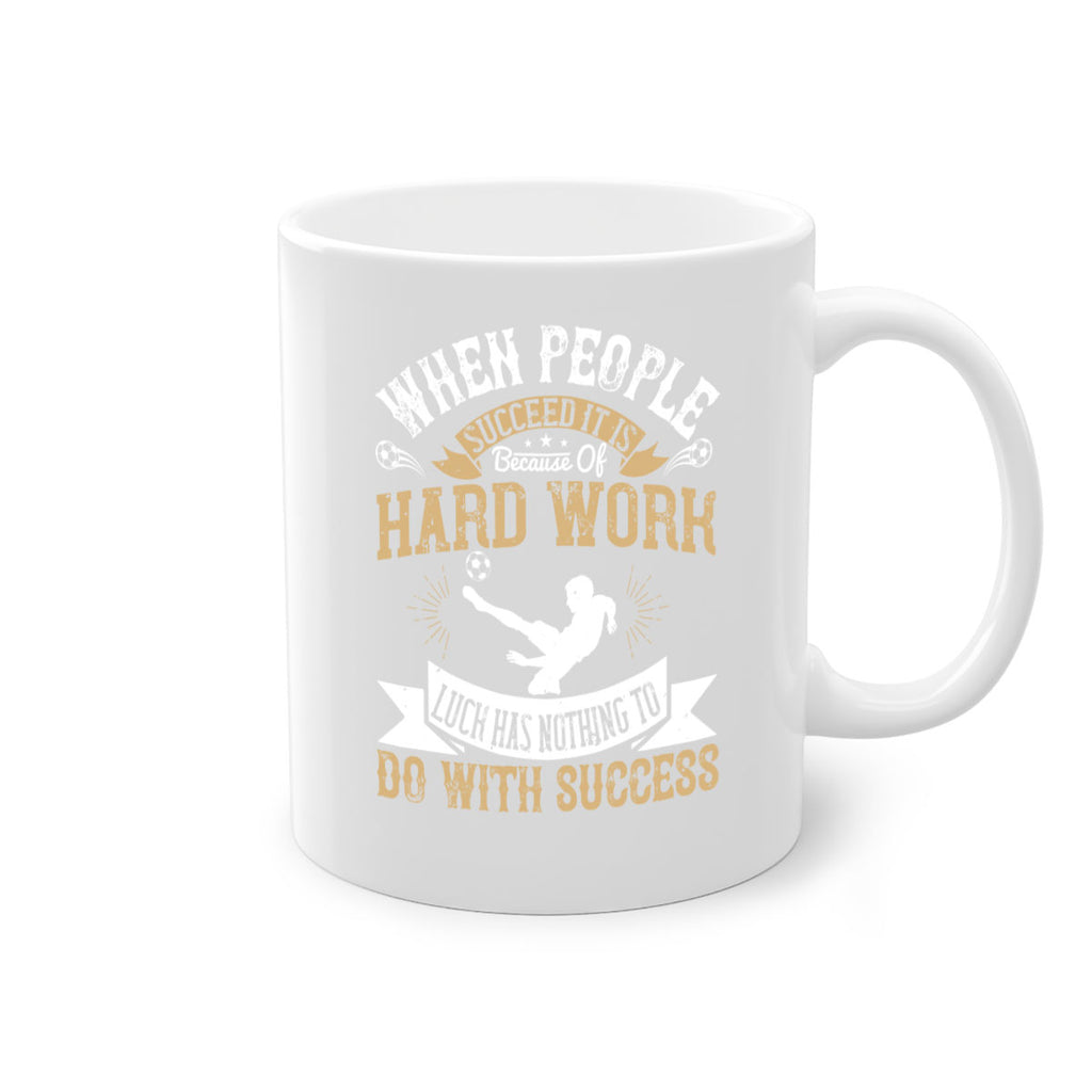 When people succeed it is because of hard work Luck has nothing to do with success 75#- soccer-Mug / Coffee Cup