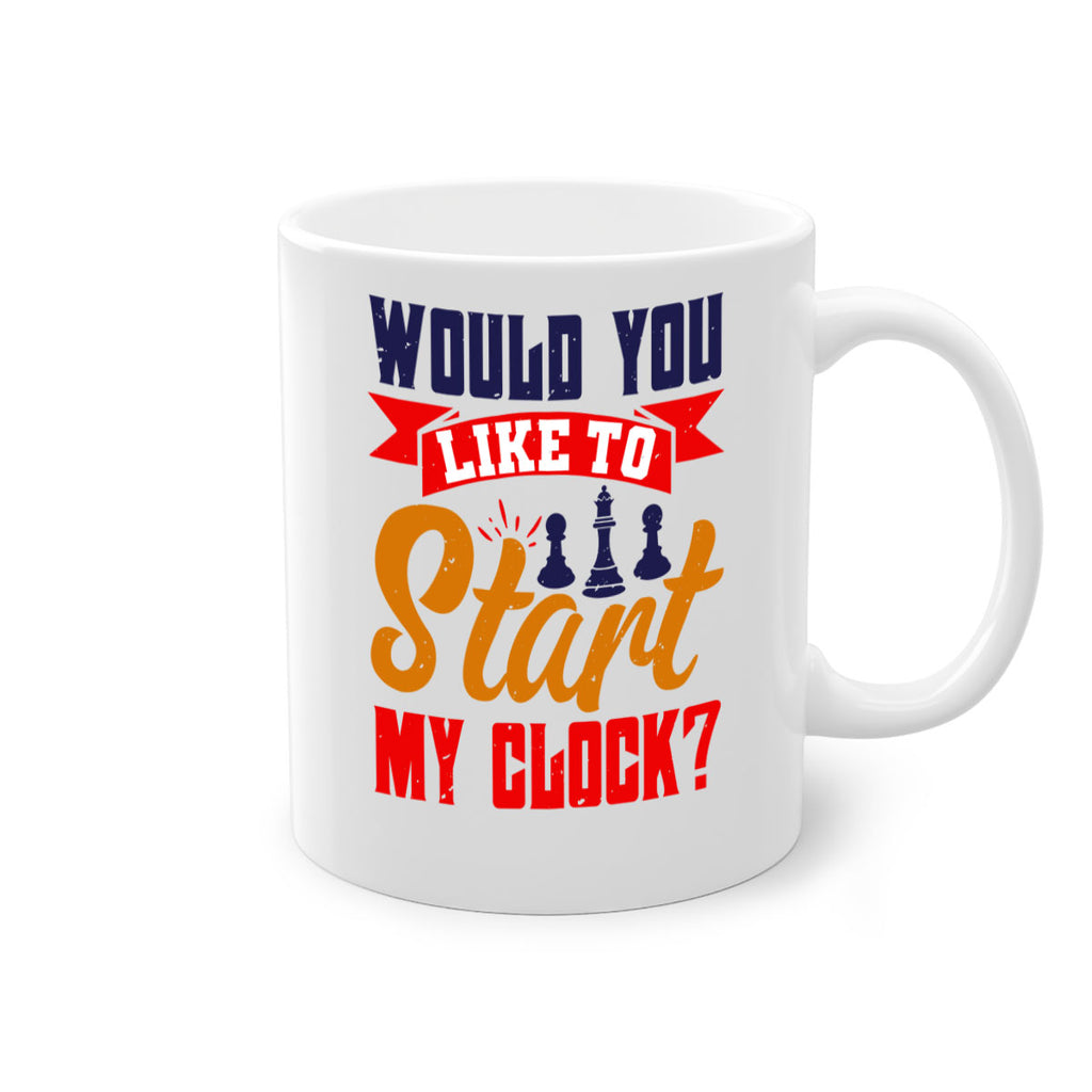 Would you like to start my clock 12#- chess-Mug / Coffee Cup