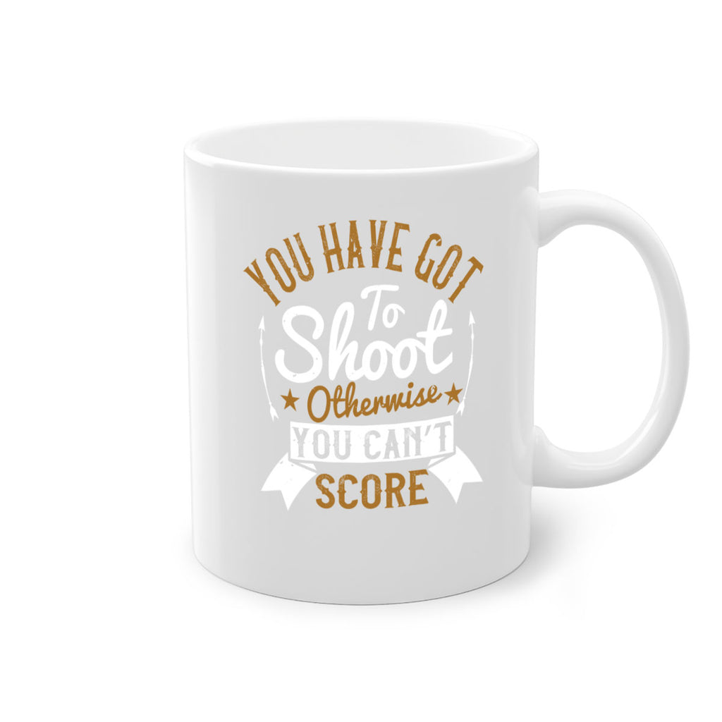 You have got to shoot otherwise you can’t score 14#- soccer-Mug / Coffee Cup