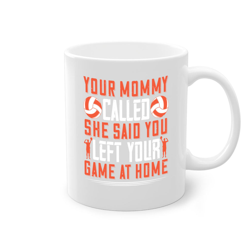 Your mommy called She said you left your game at home Style 3#- volleyball-Mug / Coffee Cup